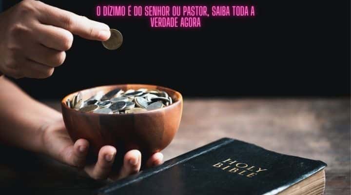 O Dízimo é do Senhor ou Pastor, saiba toda a verdade agora