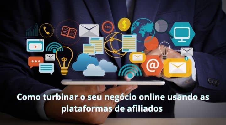 Como turbinar o seu negócio online usando as plataformas de afiliados 