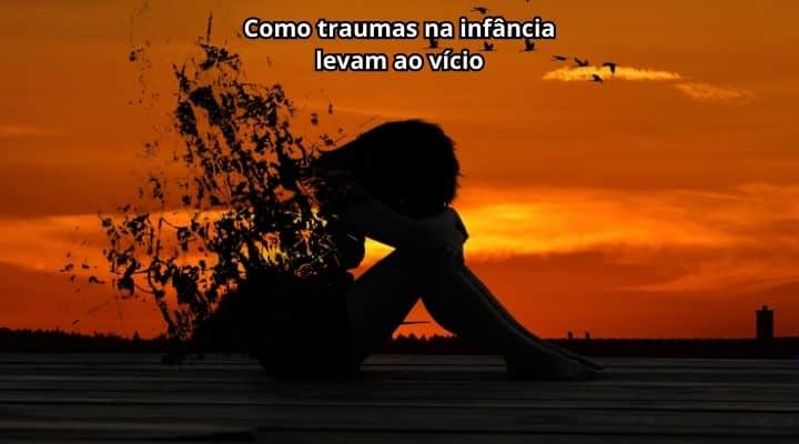 Como traumas na infância levam ao vício
