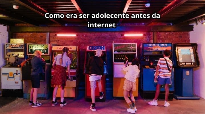 Como era ser adolecente antes da internet 
