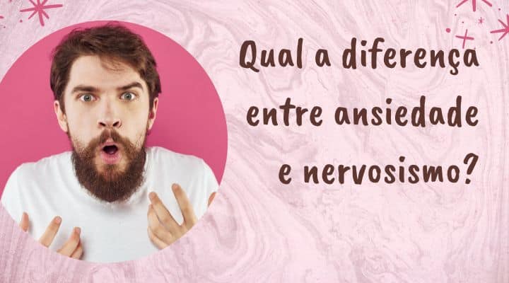 Qual a diferença entre ansiedade e nervosismo